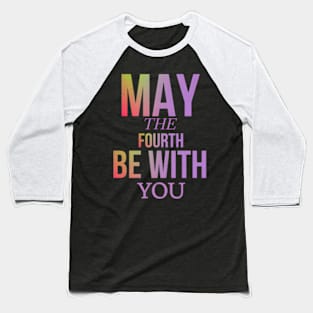 may the 4th be with you Baseball T-Shirt